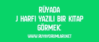 Rüyada J Harfi Yazılı Bir Kitap Görmek: