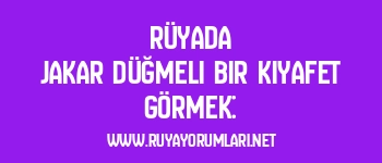 Rüyada Jakar Düğmeli Bir Kıyafet Görmek: