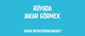Rüyada Jakar Görmek:
