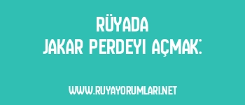 Rüyada Jakar Perdeyi Açmak: