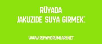 Rüyada Jakuzide Suya Girmek: