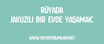 Rüyada Jakuzili Bir Evde Yaşamak: