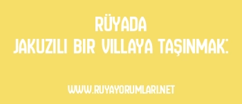 Rüyada Jakuzili Bir Villaya Taşınmak: