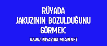 Rüyada Jakuzinin Bozulduğunu Görmek: