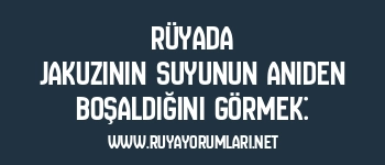 Rüyada Jakuzinin Suyunun Aniden Boşaldığını Görmek: