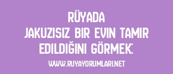 Rüyada Jakuzisiz Bir Evin Tamir Edildiğini Görmek: