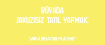 Rüyada Jakuzisiz Tatil Yapmak: