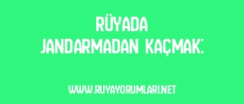 Rüyada Jandarmadan Kaçmak: