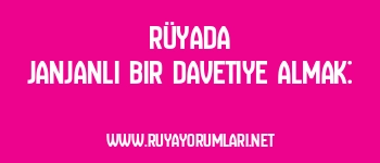 Rüyada Janjanlı Bir Davetiye Almak: