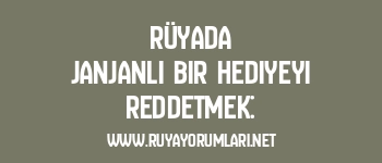 Rüyada Janjanlı Bir Hediyeyi Reddetmek: