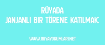 Rüyada Janjanlı Bir Törene Katılmak: