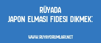 Rüyada Japon Elması Fidesi Dikmek: