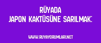 Rüyada Japon Kaktüsüne Sarılmak: