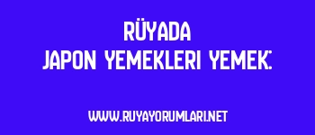 Rüyada Japon Yemekleri Yemek: