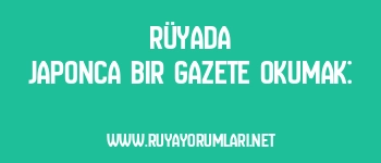 Rüyada Japonca Bir Gazete Okumak: