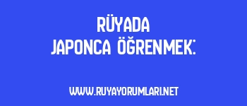 Rüyada Japonca Öğrenmek:
