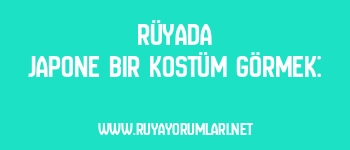 Rüyada Japone Bir Kostüm Görmek: