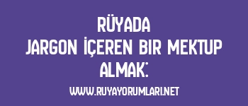 Rüyada Jargon İçeren Bir Mektup Almak: