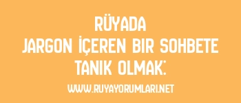 Rüyada Jargon İçeren Bir Sohbete Tanık Olmak: