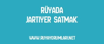 Rüyada Jartiyer Satmak: