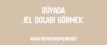 Rüyada Jel Dolabı Görmek: