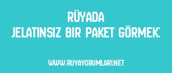 Rüyada Jelatinsiz Bir Paket Görmek: