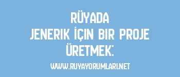 Rüyada Jenerik İçin Bir Proje Üretmek: