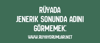 Rüyada Jenerik Sonunda Adını Görmemek: