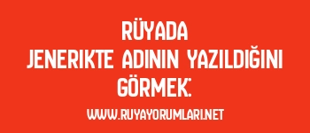 Rüyada Jenerikte Adının Yazıldığını Görmek: