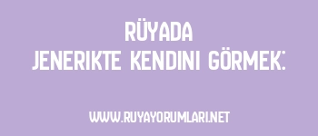 Rüyada Jenerikte Kendini Görmek:
