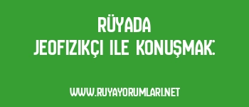 Rüyada Jeofizikçi ile Konuşmak: