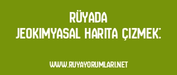 Rüyada Jeokimyasal Harita Çizmek: