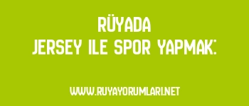 Rüyada Jersey ile Spor Yapmak: