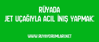 Rüyada Jet Uçağıyla Acil İniş Yapmak: