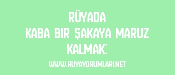 Rüyada Kaba Bir Şakaya Maruz Kalmak: