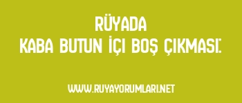 Rüyada Kaba Butun İçi Boş Çıkması: