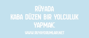 Rüyada Kaba Düzen Bir Yolculuk Yapmak: