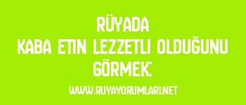 Rüyada Kaba Etin Lezzetli Olduğunu Görmek: