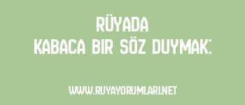 Rüyada Kabaca Bir Söz Duymak: