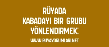 Rüyada Kabadayı Bir Grubu Yönlendirmek: