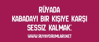 Rüyada Kabadayı Bir Kişiye Karşı Sessiz Kalmak: