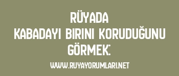 Rüyada Kabadayı Birini Koruduğunu Görmek: