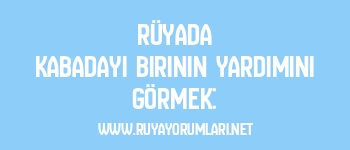 Rüyada Kabadayı Birinin Yardımını Görmek: