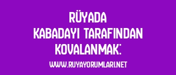 Rüyada Kabadayı Tarafından Kovalanmak: