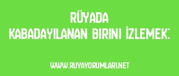 Rüyada Kabadayılanan Birini İzlemek: