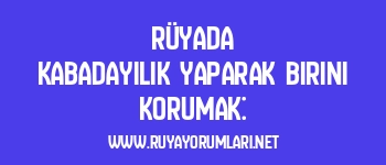 Rüyada Kabadayılık Yaparak Birini Korumak:
