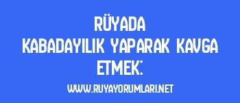 Rüyada Kabadayılık Yaparak Kavga Etmek: