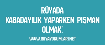 Rüyada Kabadayılık Yaparken Pişman Olmak: