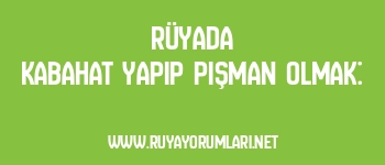 Rüyada Kabahat Yapıp Pişman Olmak: