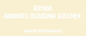 Rüyada Kabahatli Olduğunu Gizlemek: